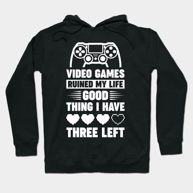 Video games ruined my life good thing I have 3 left Hoodie by Arish Van Designs